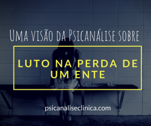 luto-perda-ente-querido-psicanalise