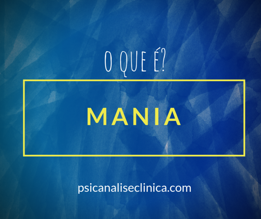 mania o que é? mania significado para psicanálise