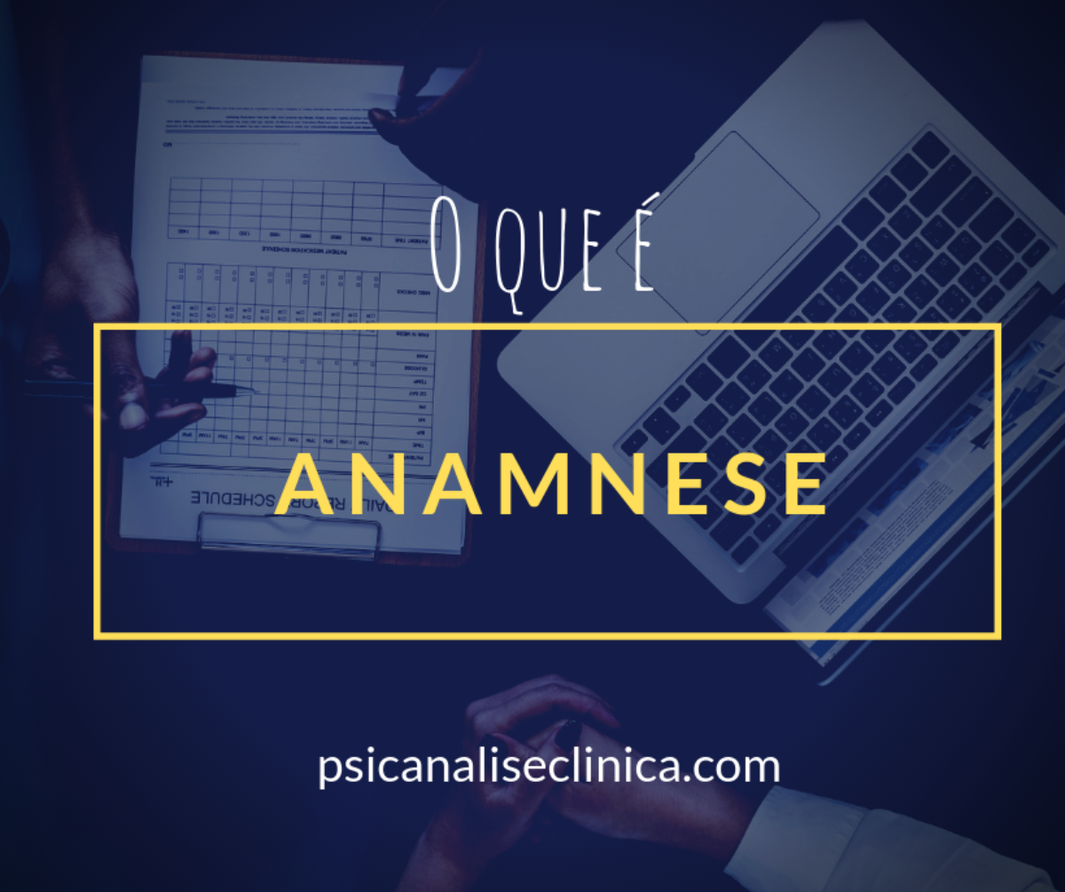 Anamnese: o que é, como fazer? - Psicanálise Clínica