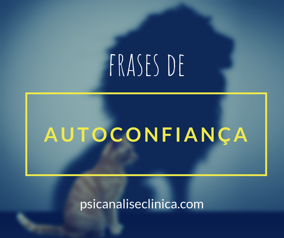 12 frases de autoconfiança comentadas - Psicanálise Clínica