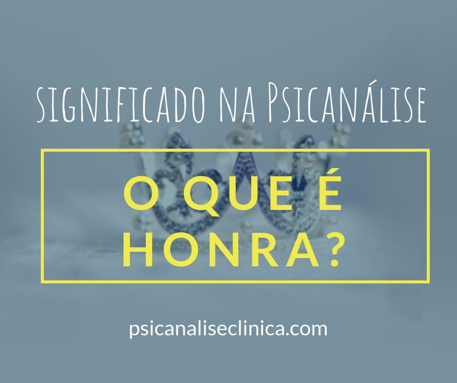 O que é honra: significado - Psicanálise Clínica