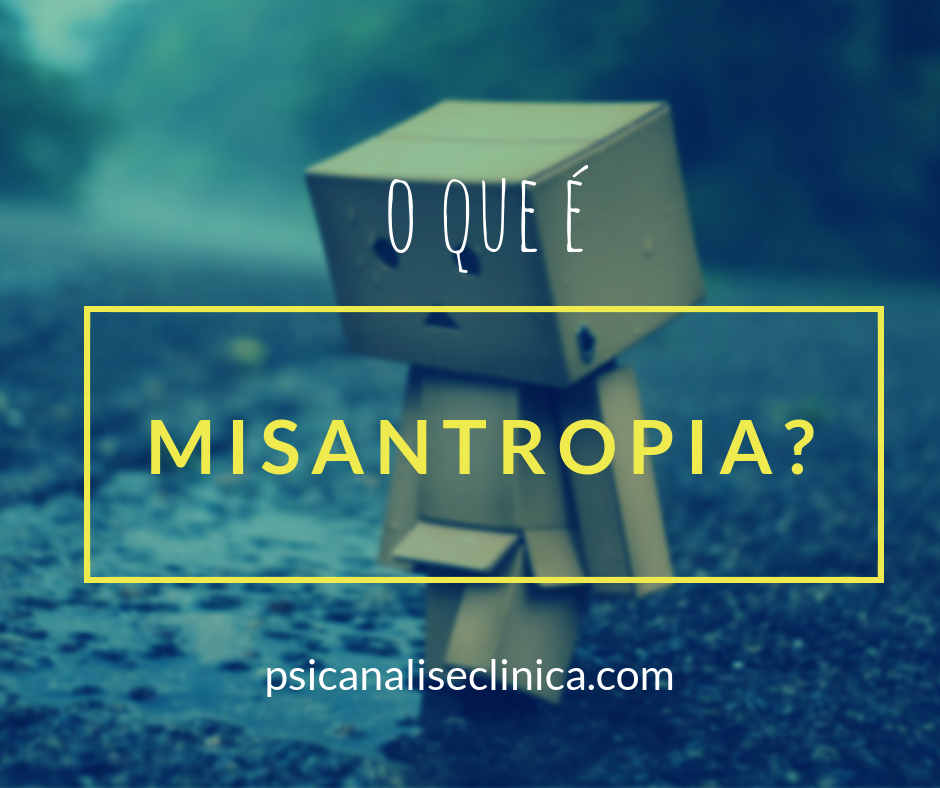 O que é misantropia? Saiba seu significado e origem - Psicanálise Clínica