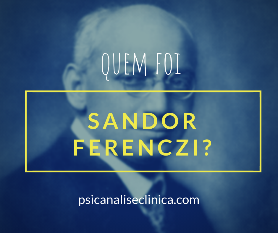 Sandor Ferenczi: síntese da vida e obra - Psicanálise Clínica