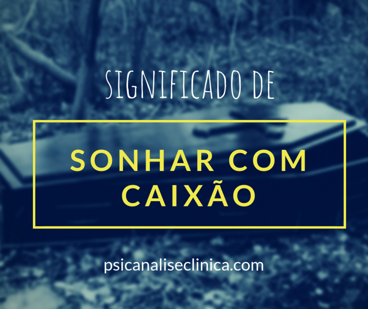 Sonhar com caixão: 7 significados - Psicanálise Clínica