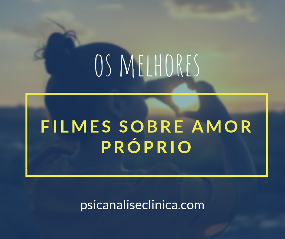 12 filmes sobre Amor Próprio: assista e inspire-se - Psicanálise Clínica