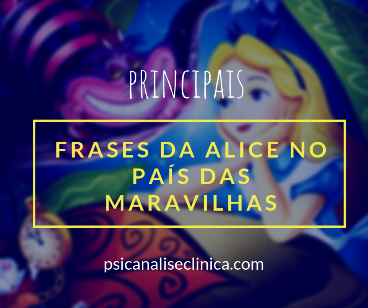 12 frases de Alice no País das Maravilhas - Psicanálise Clínica