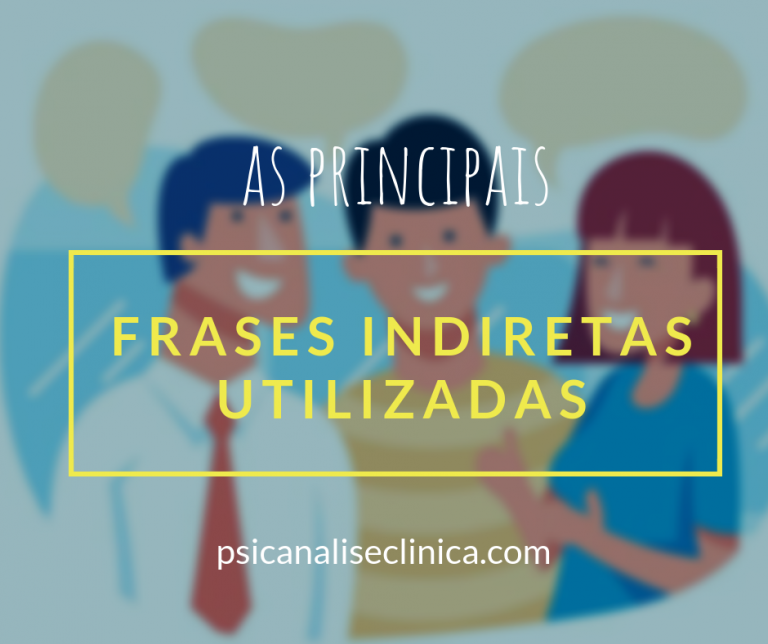 Tipos de frases indiretas mais usadas pelas pessoas - Psicanálise Clínica
