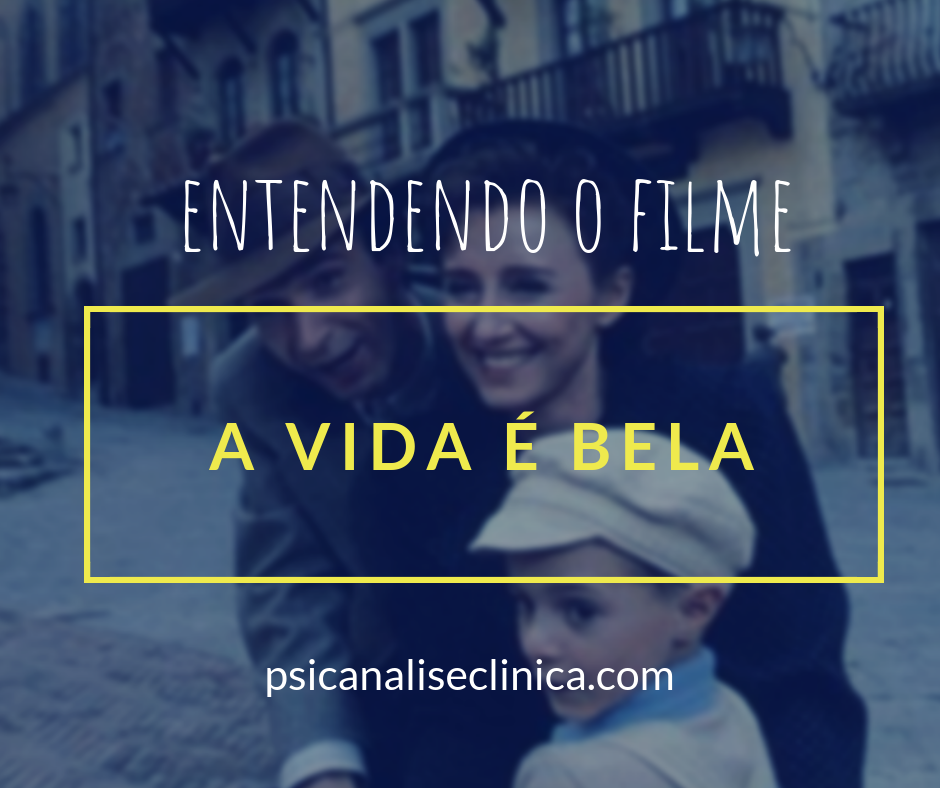 A Vida é Bela uma leitura psicanalítica do filme Psicanálise Clínica A Vida é Bela uma leitura psicanalítica do filme Psicanálise Clínica