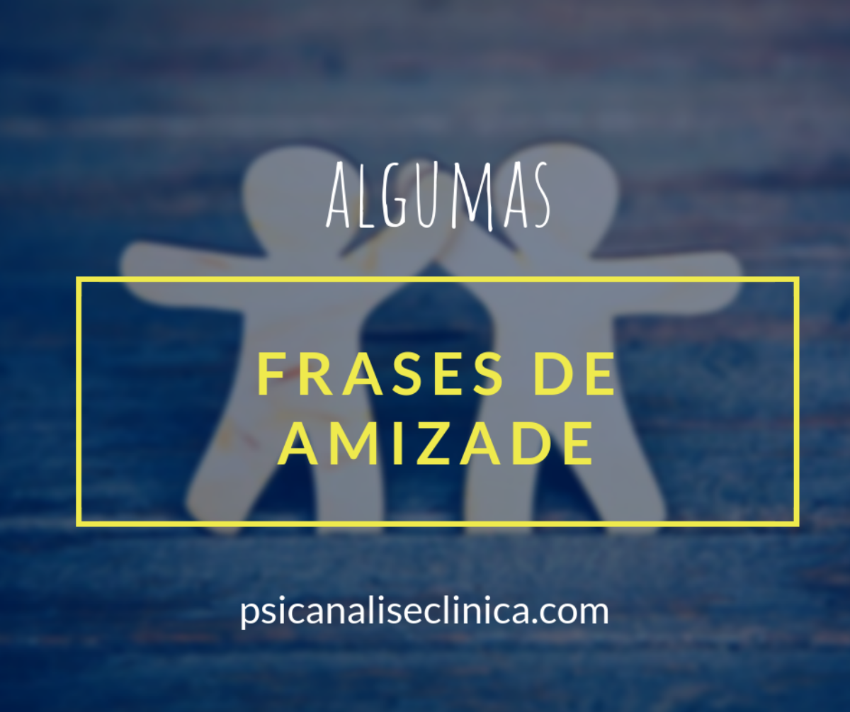 20 frases de amizade para enaltecer grandes amigos - Psicanálise Clínica 20 frases de amizade para enaltecer grandes amigos - Psicanálise Clínica