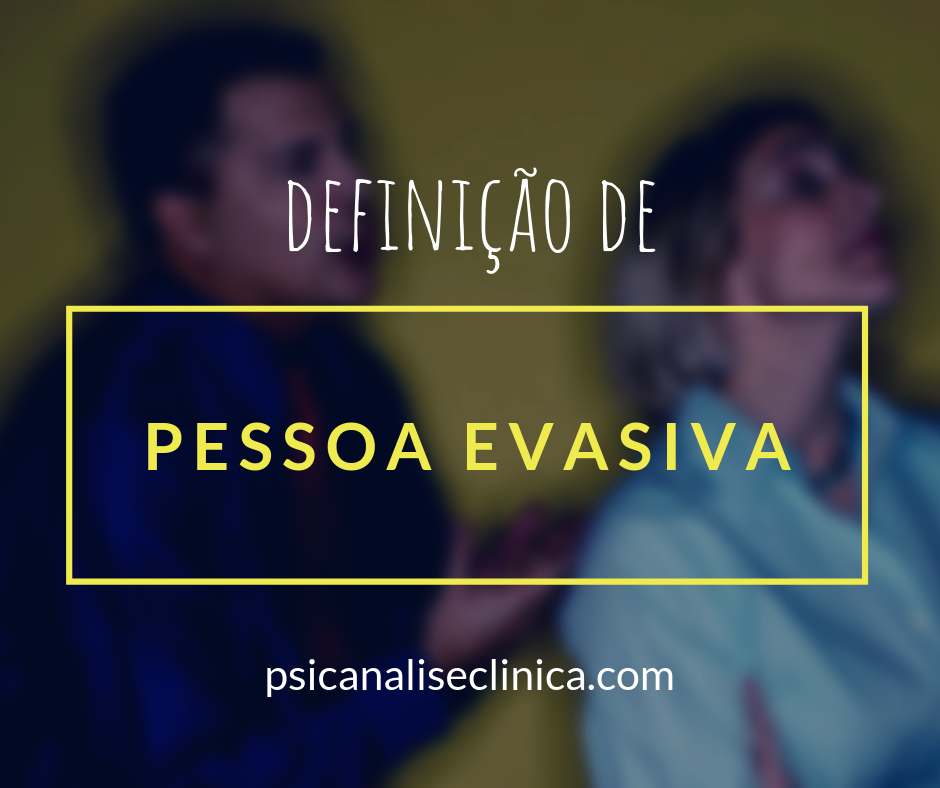 O que é uma Pessoa Evasiva? Será que sou evasivo? - Psicanálise Clínica