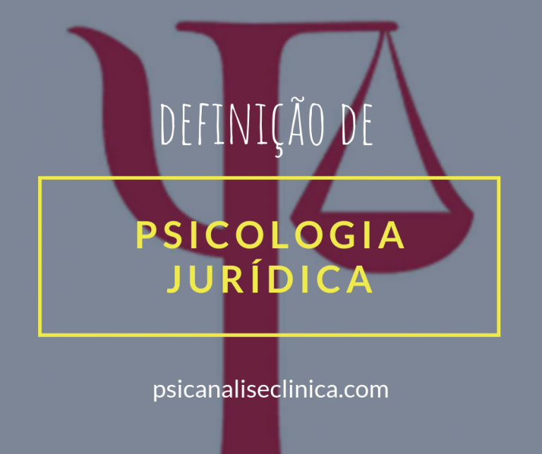 O que é Psicologia Jurídica: o que estuda, como atua? - Psicanálise Clínica