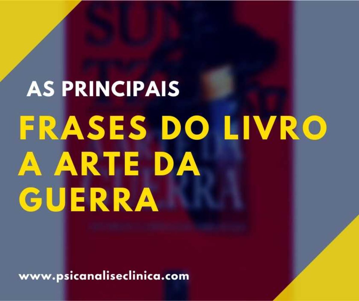 41 frases do livro A Arte da Guerra de Sun Tzu - Psicanálise Clínica 41 frases do livro A Arte da Guerra de Sun Tzu - Psicanálise Clínica