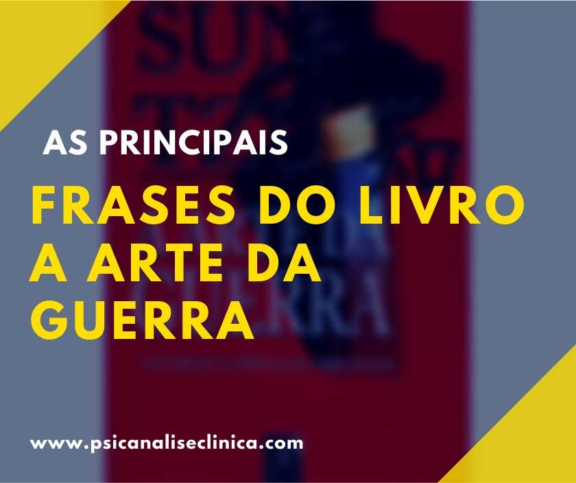 41 frases do livro A Arte da Guerra de Sun Tzu - Psicanálise Clínica 41 frases do livro A Arte da Guerra de Sun Tzu - Psicanálise Clínica