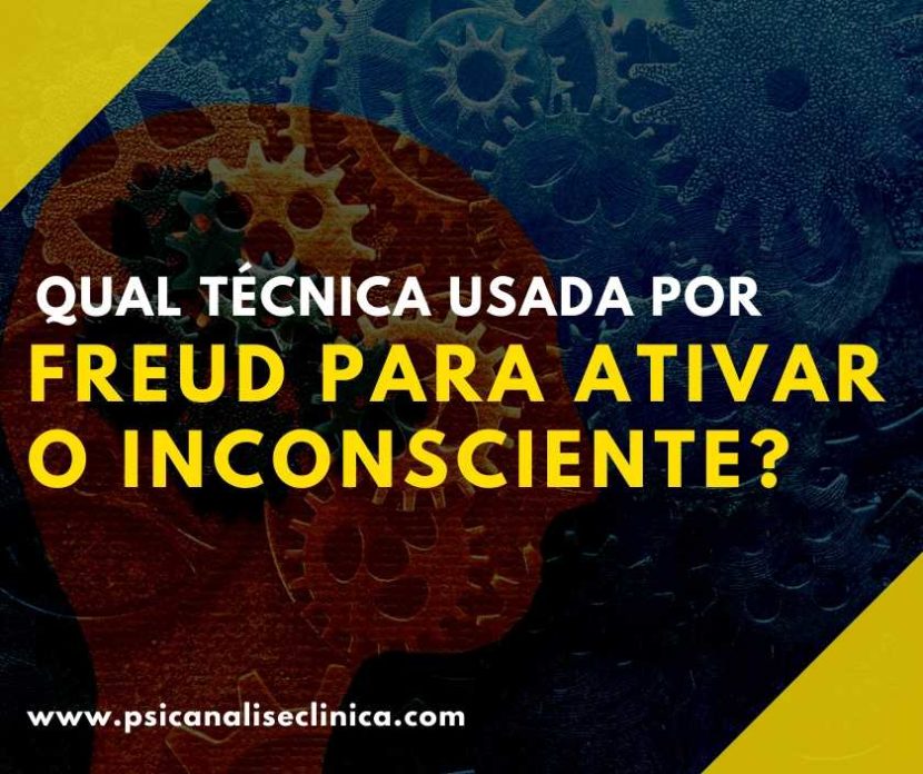 técnica usada por Freud para ativar o inconsciente