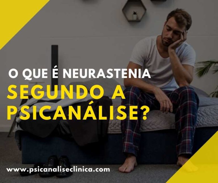 O que é neurastenia segundo a Psicanálise? - Psicanálise Clínica