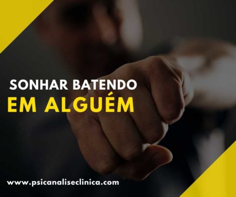 Sonhar batendo em alguém - Psicanálise Clínica