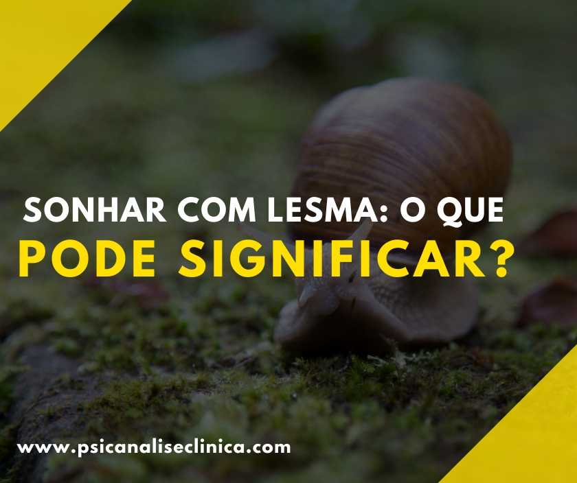 Sonhar com lesma: o que pode significar? - Psicanálise Clínica