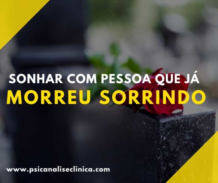 Sonhar com pessoa que já morreu sorrindo - Psicanálise Clínica