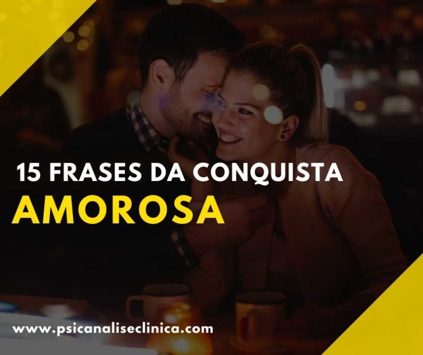 15 frases da conquista amorosa - Psicanálise Clínica