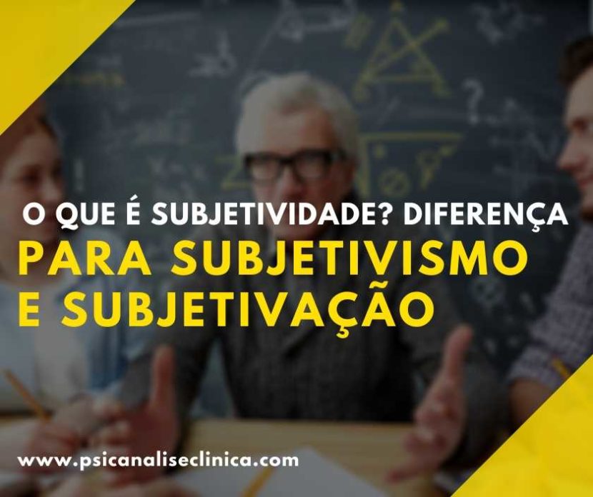 o que é subjetividade, subjetivismo, subjetivação