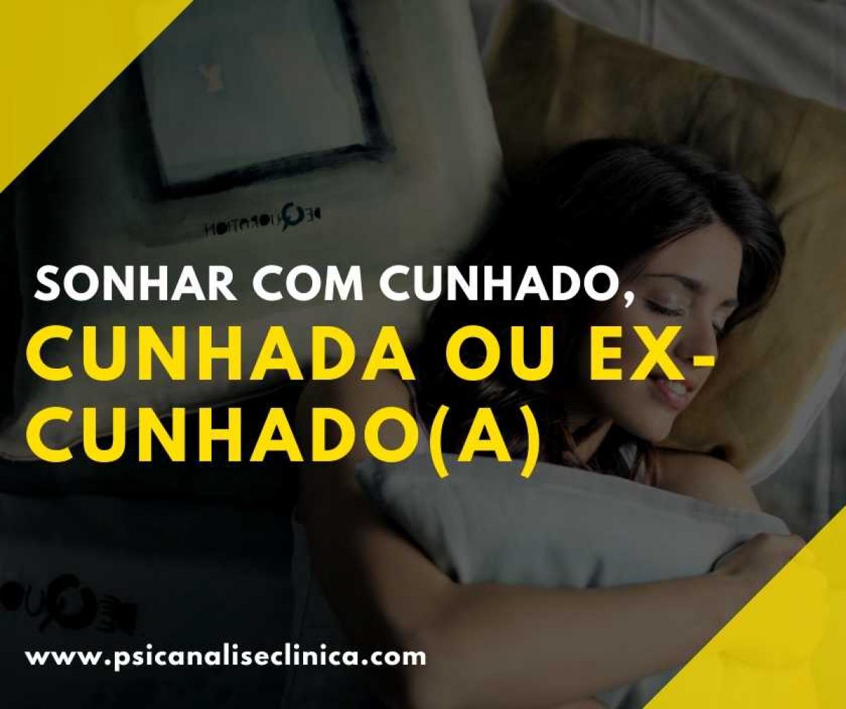 Sonhar com cunhado, cunhada ou ex-cunhado(a) - Psicanálise Clínica