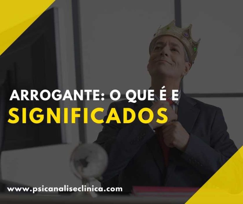 Arrogante o que é, significado completo Psicanálise Clínica