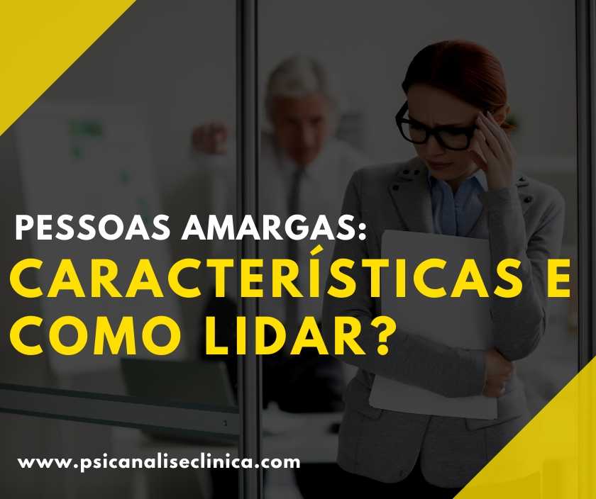 Pessoas Amargas: 10 características e como lidar? - Psicanálise Clínica