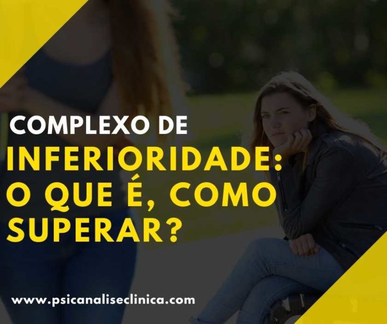 Complexo de Inferioridade: o que é, como superar? - Psicanálise Clínica