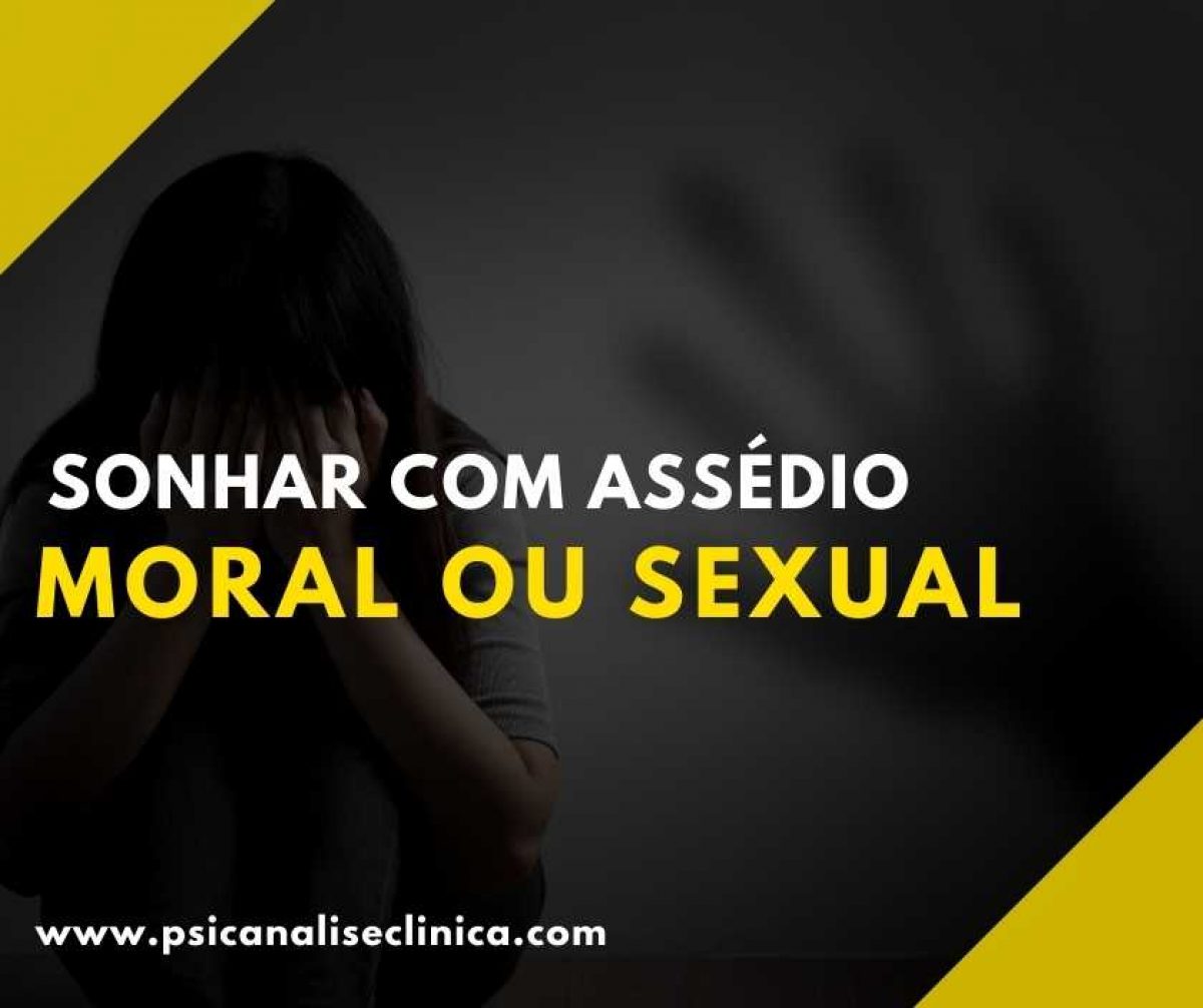 Sonhar com Assédio Moral ou Sexual - Psicanálise Clínica