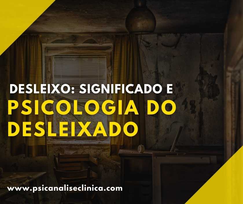 Desleixo: significado e psicologia do desleixado - Psicanálise Clínica