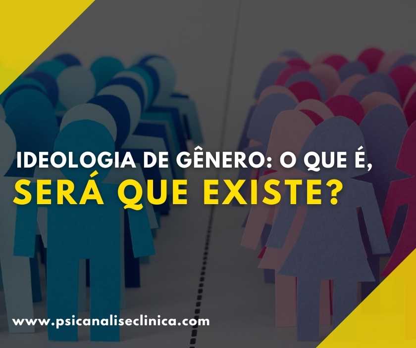 Ideologia de gênero o que é, será que existe? Psicanálise Clínica Ideologia de gênero o que é, será que existe? Psicanálise Clínica