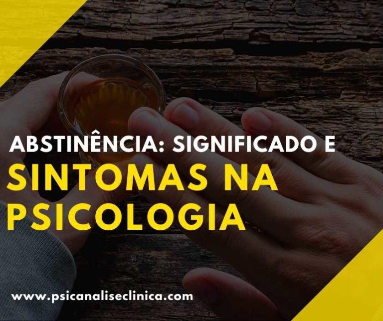 Abstinência: significado e sintomas na psicologia - Psicanálise Clínica