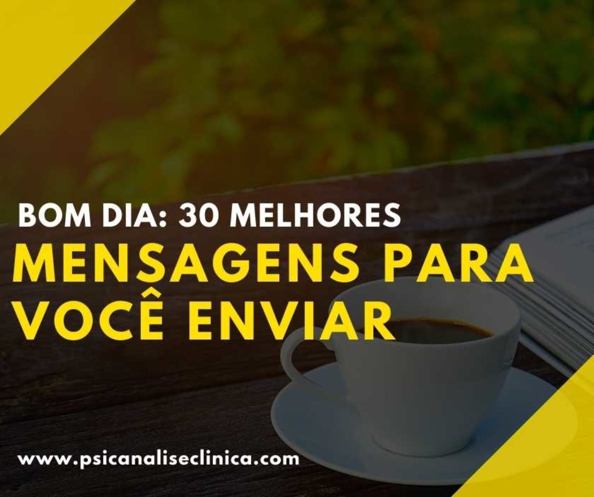 Bom Dia: 30 melhores mensagens para você enviar - Psicanálise Clínica Bom Dia: 30 melhores mensagens para você enviar - Psicanálise Clínica