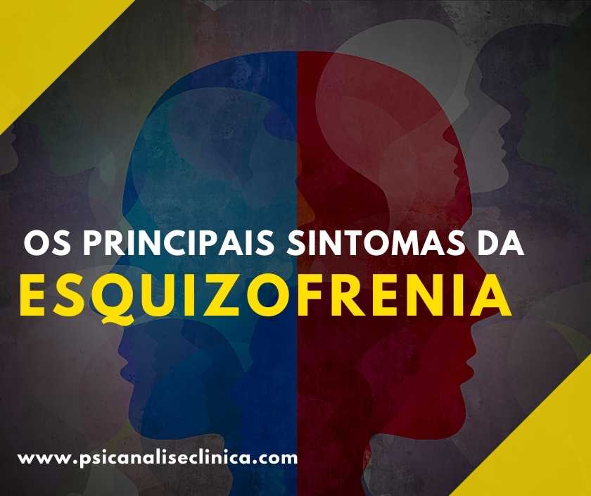 Os 9 principais sintomas da Esquizofrenia - Psicanálise Clínica