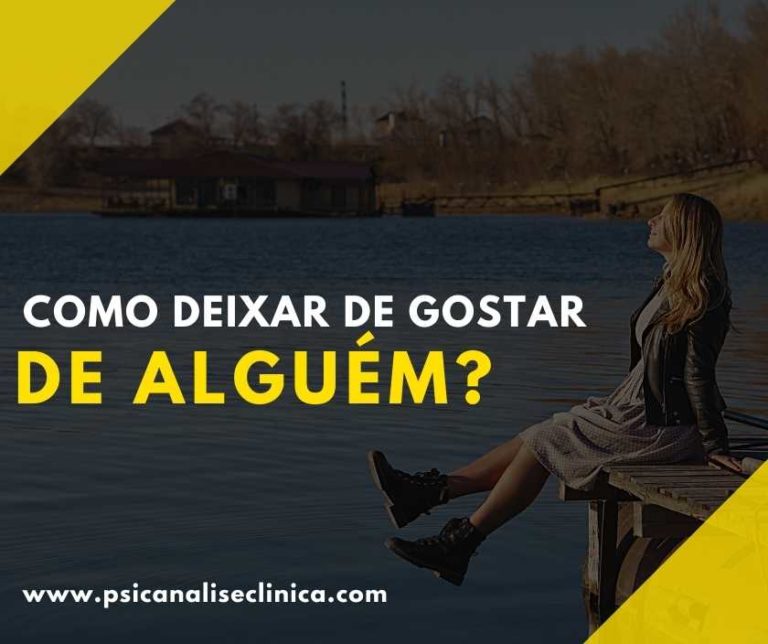 Como deixar de gostar de alguém? - Psicanálise Clínica