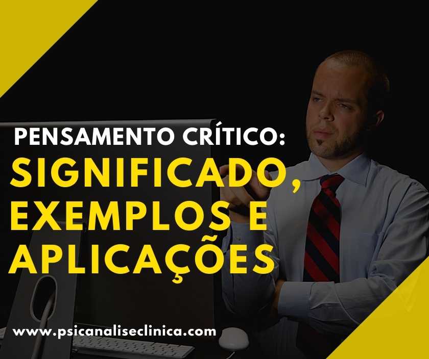 Pensamento Crítico significado, exemplos e aplicações Psicanálise Clínica
