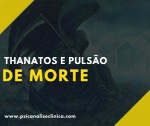 Thanatos e pulsão de morte