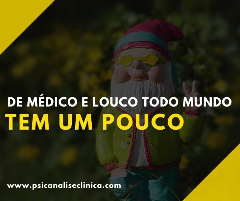 De Médico e Louco todo mundo tem um pouco