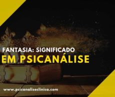 Fantasia: significado em psicanálise - Psicanálise Clínica