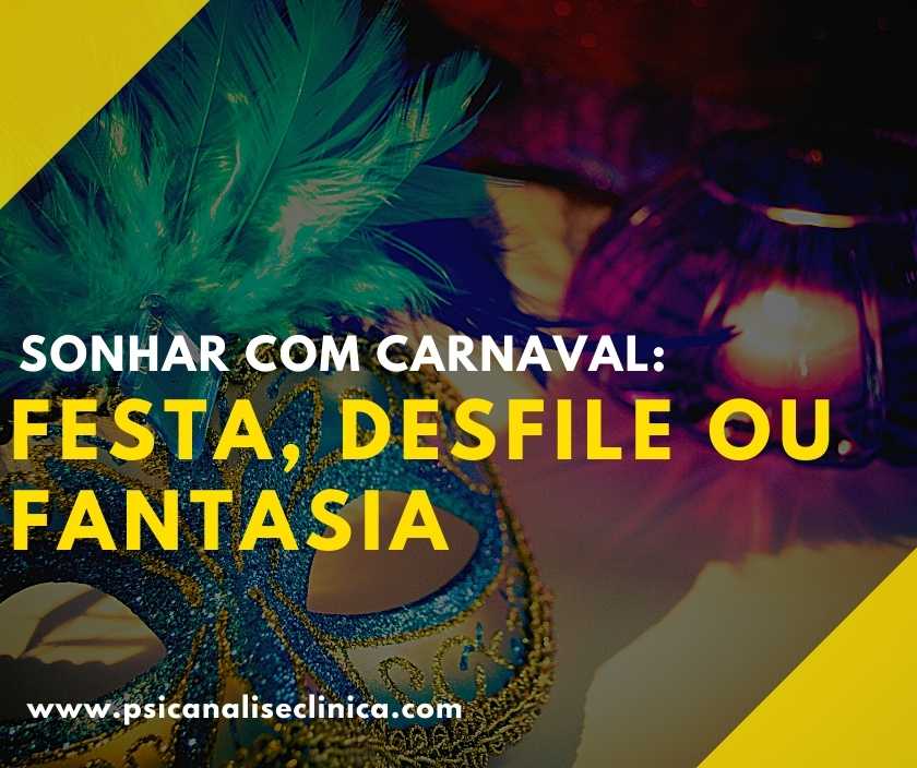 Sonhar com Carnaval: sonho com festa, desfile ou fantasia - Psicanálise ...