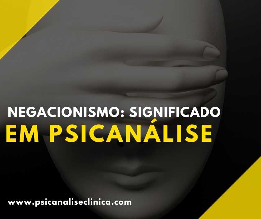 Negacionismo: significado em Psicanálise - Psicanálise Clínica