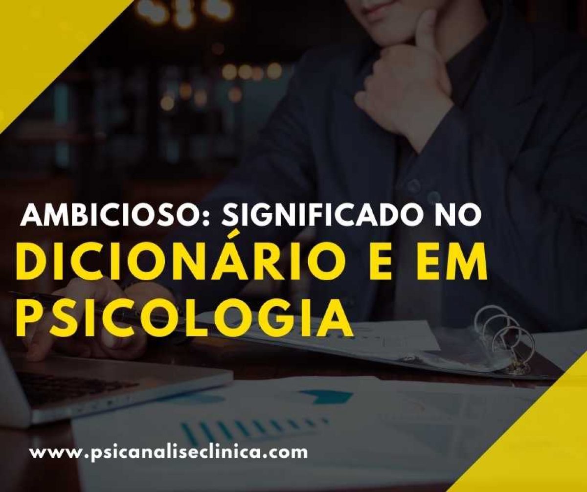 Ambicioso: significado no dicionário e em psicologia - Psicanálise Clínica, image size:1200x1006