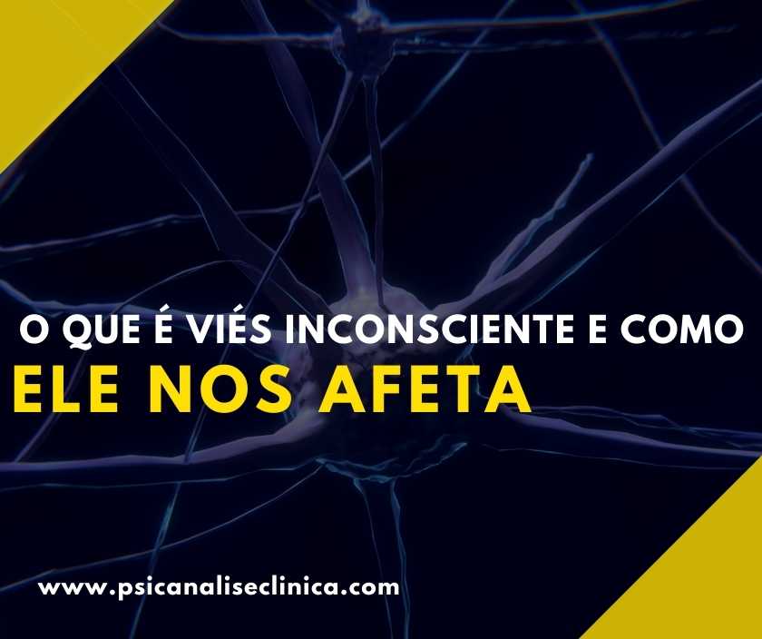 O que é viés inconsciente e como ele nos afeta - Psicanálise Clínica