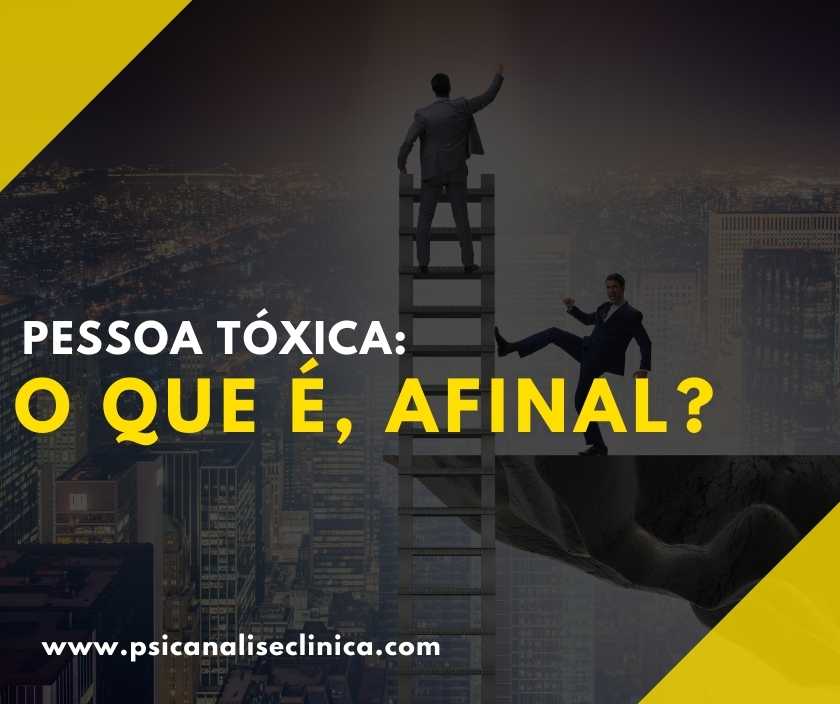 Pessoa tóxica: o que é, afinal? - Psicanálise Clínica