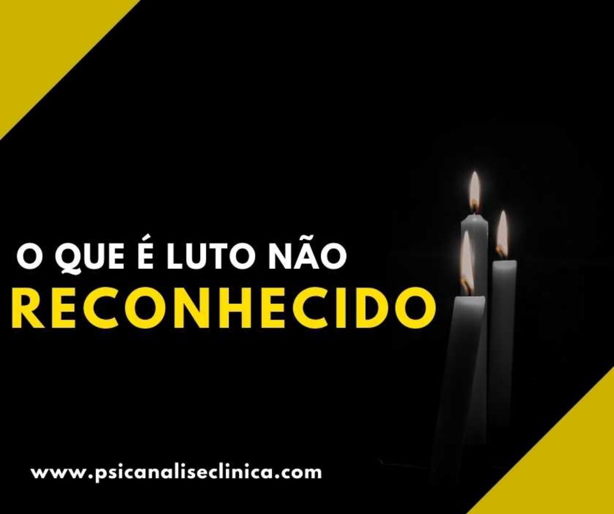 O que é luto não reconhecido - Psicanálise Clínica O que é luto não reconhecido - Psicanálise Clínica