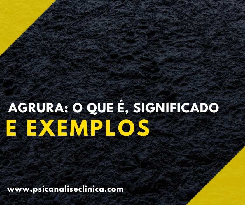 Agrura: o que é, significado e exemplos - Psicanálise Clínica