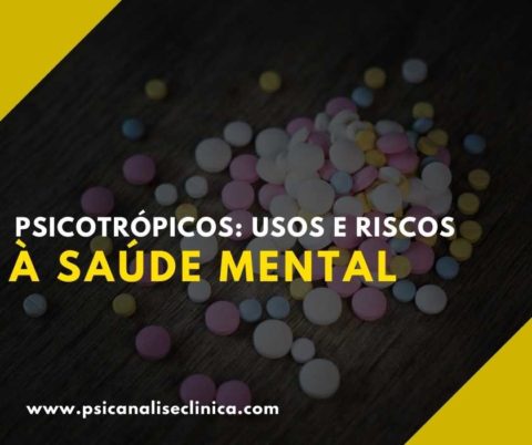 Psicotrópicos: usos e riscos à saúde mental - Psicanálise Clínica