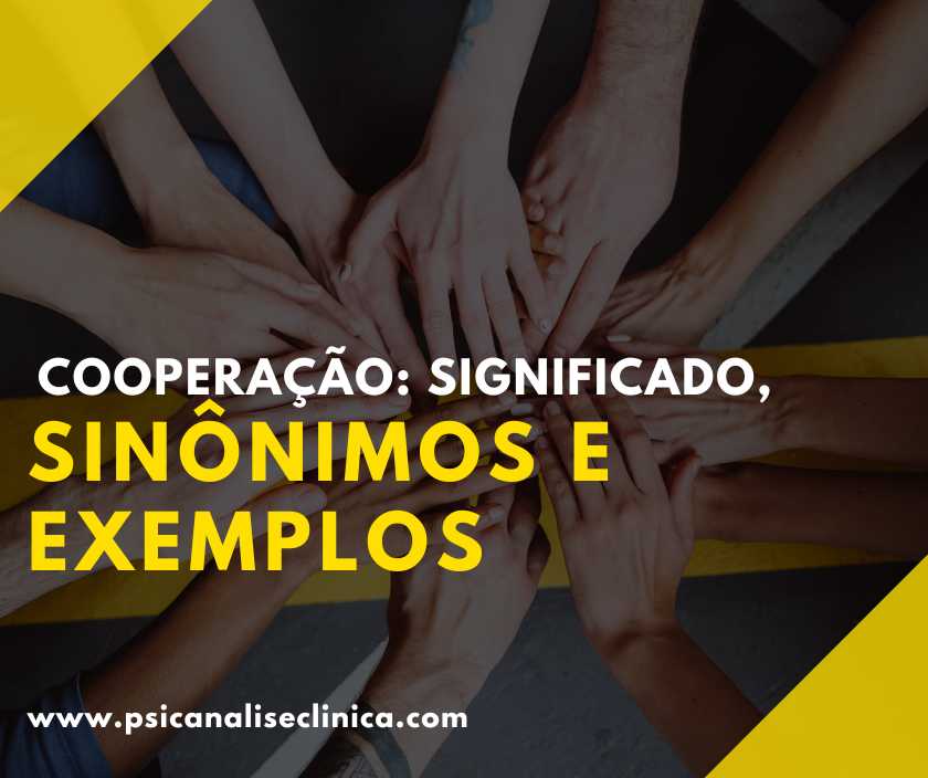 Cooperação: significado, sinônimos e exemplos - Psicanálise Clínica
