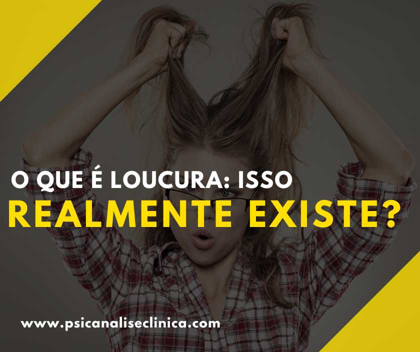 O que é Loucura: isso realmente existe? - Psicanálise Clínica