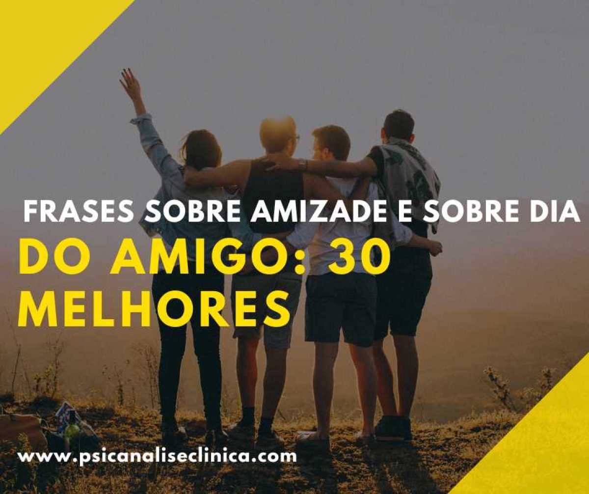Frases sobre Amizade e sobre Dia do Amigo: 30 melhores - Psicanálise Clínica, image size:1200x1006